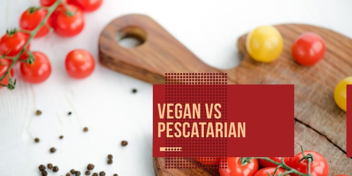Vegan vs Pescatarian